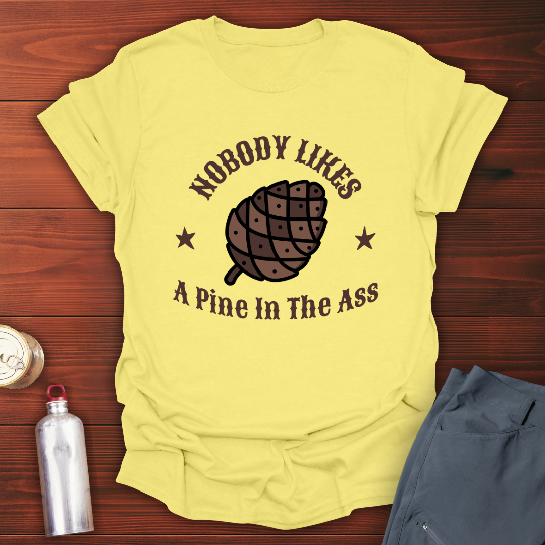 Pine in the Ass T-Shirt