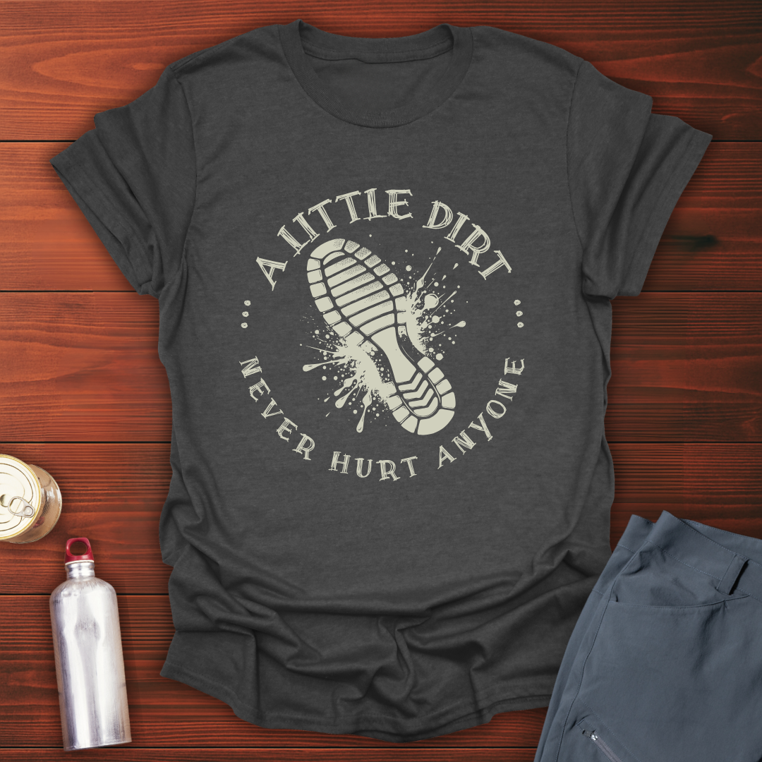 A Little Dirt T-Shirt