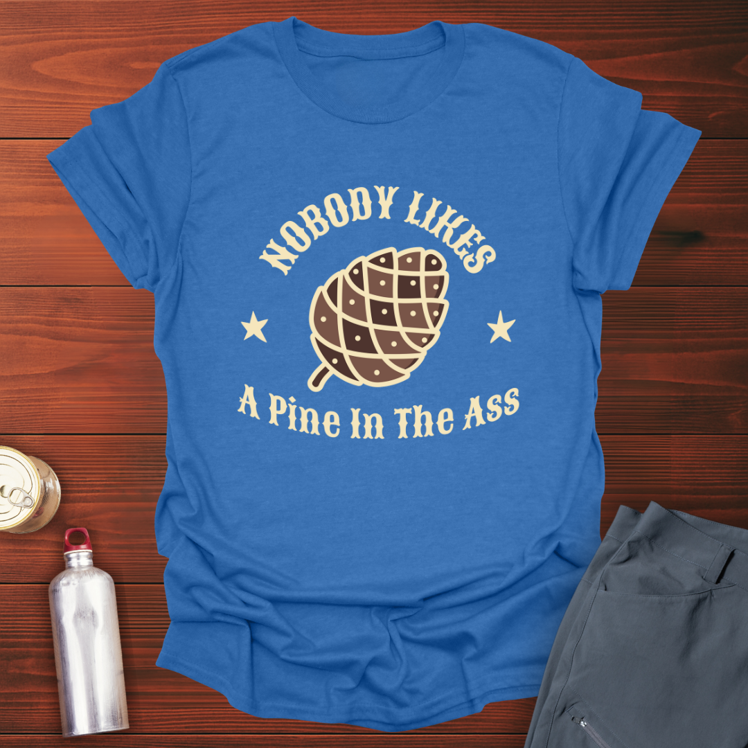 Pine in the Ass T-Shirt