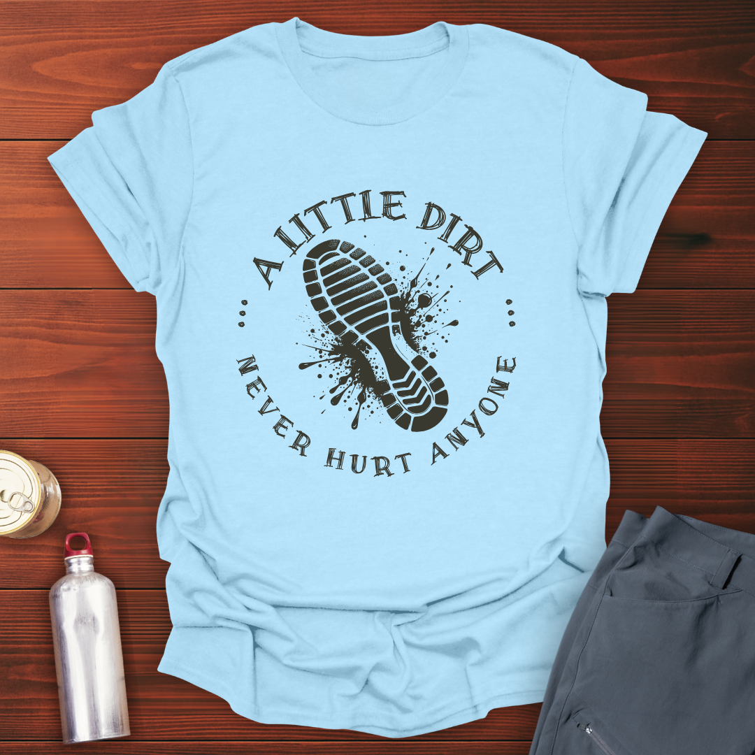 A Little Dirt T-Shirt