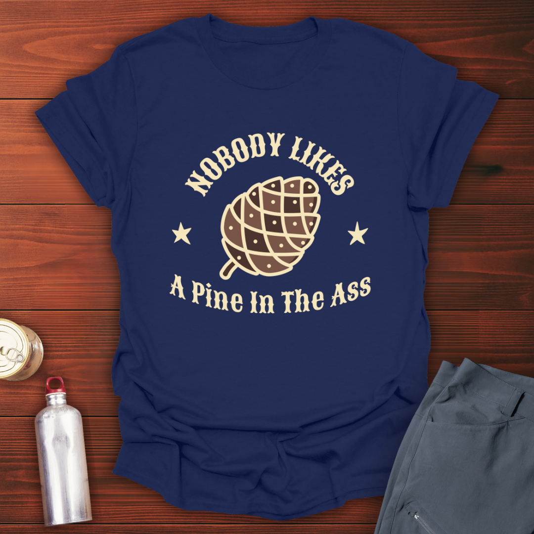 Pine in the Ass T-Shirt