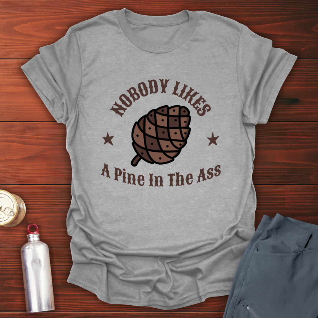 Pine in the Ass T-Shirt