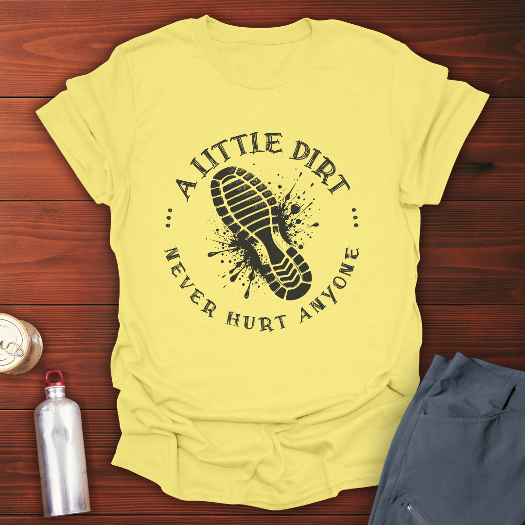 A Little Dirt T-Shirt