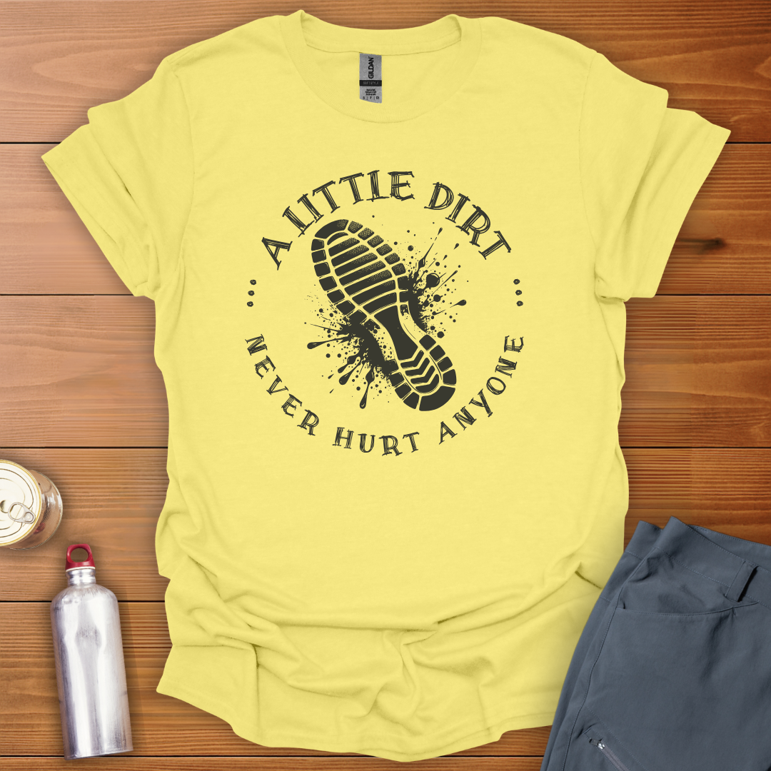 A Little Dirt T-Shirt