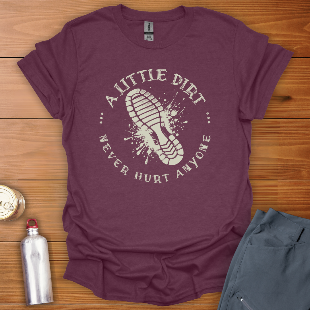 A Little Dirt T-Shirt