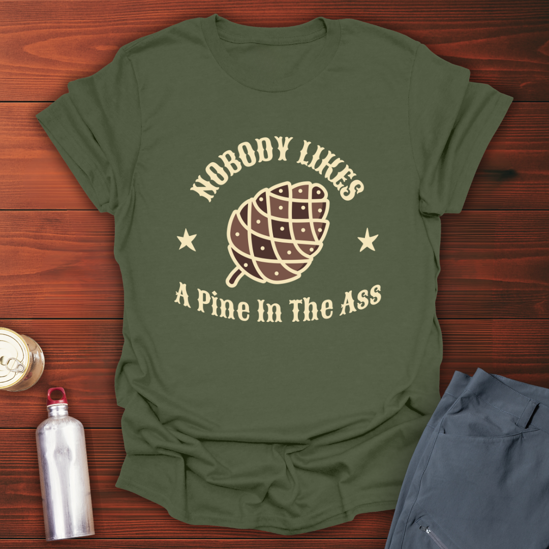Pine in the Ass T-Shirt