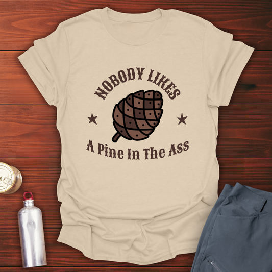 Pine in the Ass T-Shirt