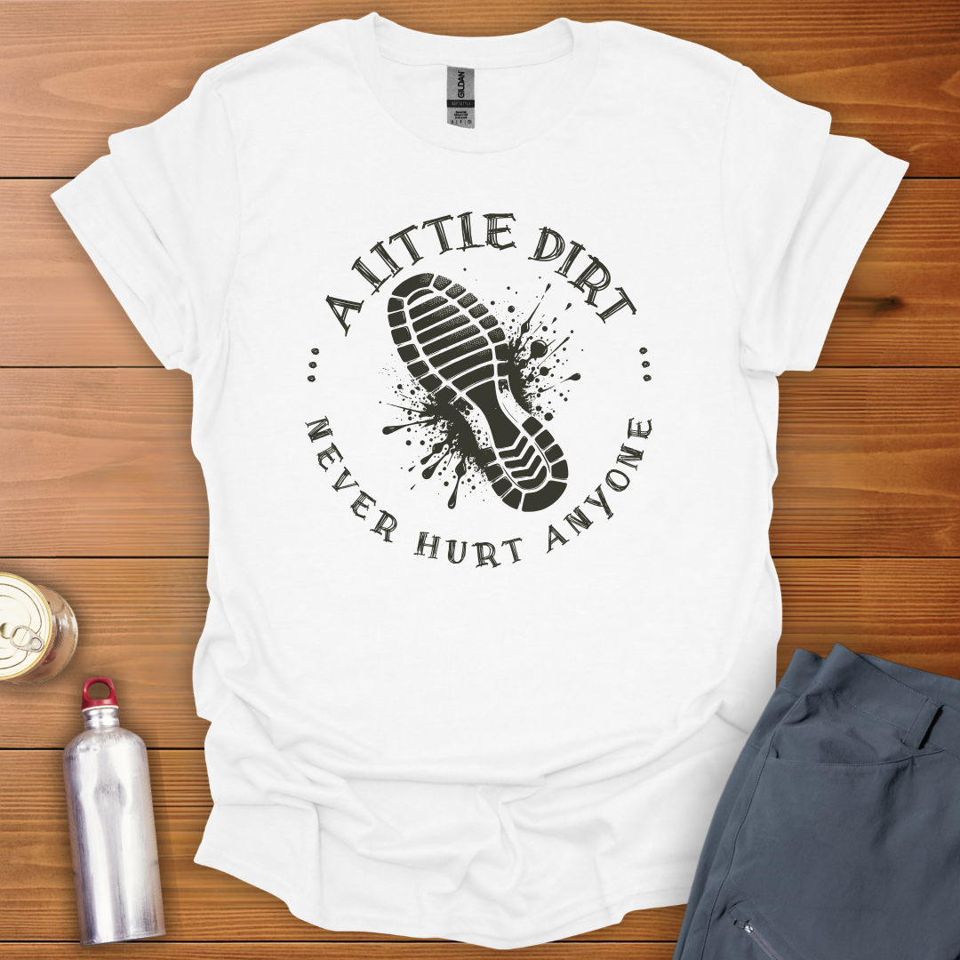 A Little Dirt T-Shirt